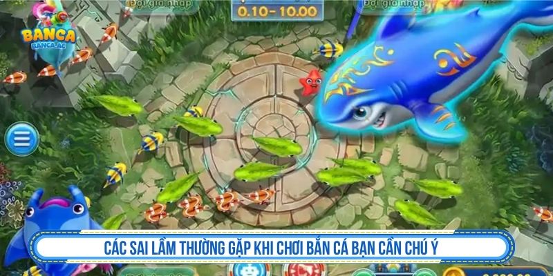 Các sai lầm thường gặp khi chơi bắn cá